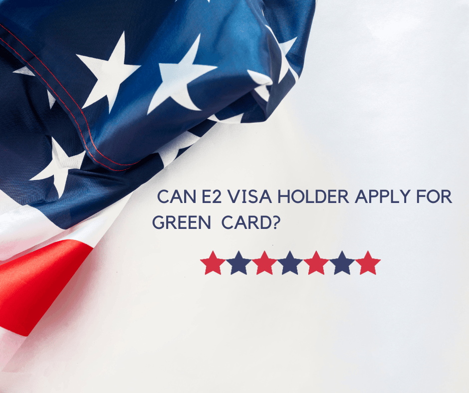 Can E2 Visa holder apply for Green Card?