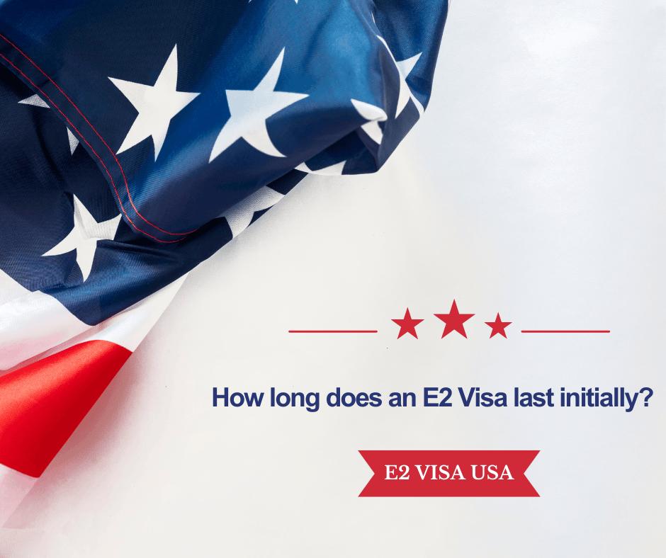 How long does an E2 Visa last initially?
