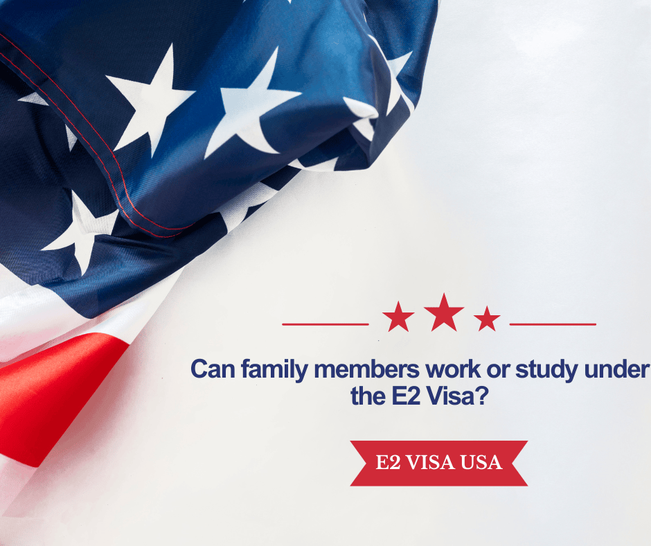 Can family members work or study under the E2 Visa?