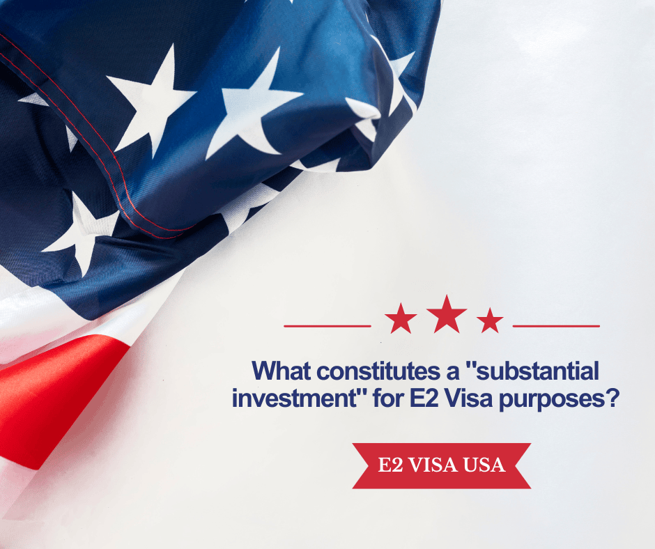 What constitutes a  substantial investment for E2 Visa purposes?